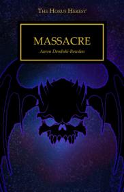 Warhammer 40k - Horus Heresy Short Story - Massacre by Aaron Dembski-Bowden