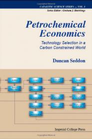 Catalytic Science Series Vol. 8 - Petrochemical Economics - Technology Selection in a Carbon Constrained World (Imperial College, 2010)