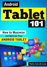 Android Tablet 101 - How to Maximize and Optimize Your Android Tablet