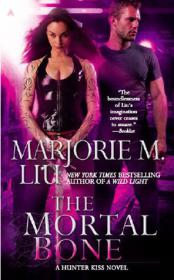 Marjorie M. Liu - The Mortal Bone (Hunter Kiss #4)