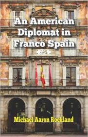 Michael Aaron Rockland -  An American Diplomat in Franco Spain