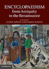 Encyclopaedism from Antiquity to the Renaissance - Jason KÃ¶nig, Greg Woolf