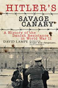 Hitler's Savage Canary, A History of the Danish Resistance in World War II - David Lampe, Birger Riis-Jorgensen