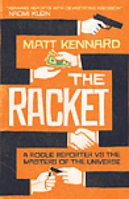 The Racket, A Rogue Reporter vs the Masters of the Universe - Matt Kennard