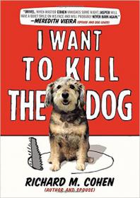 Richard M. Cohen - I Want to Kill the Dog