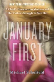 Michael Schofield - January First - A Child's Descent into Madness and Her Father's Struggle to Save Her.mobi