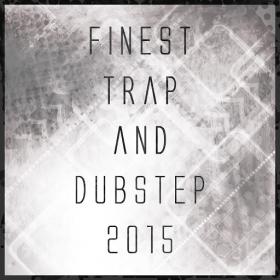 VA - Finest Trap and Dubstep 2015 (2015)