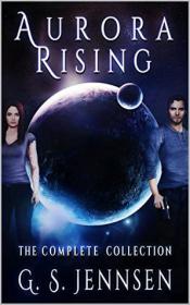 Aurora Rising- The Complete Collection by G. S. Jennsen (epub & mobi)  [BÐ¯]