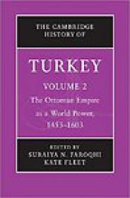 The Cambridge History of Turkey, Volume 2 - The Ottoman Empire as a World Power, 1453â€“1603 - Suraiya N Faroqhi, Kate Fleet