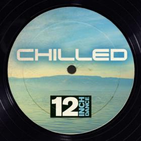 VA - 12 Inch Dance - Chilled (2015)