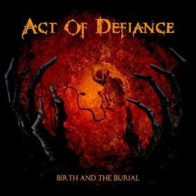 Act Of Defiance - Birth And The Burial (2015) BBM