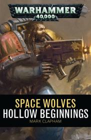 Warhammer 40k - Space Wolves Short Story - Hollow Beginnings by Mark Clapham