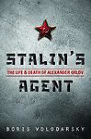 Stalin's Agent, The Life and Death of Alexander Orlov - Boris Volodarsky