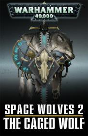 Warhammer 40k - Space Wolves Short Story - The Caged Wolf by Ben Counter