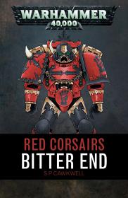 Warhammer 40k - Red Corsairs Short Story - Bitter End by S. P. Cawkwell