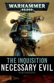 Warhammer 40k - Inquisition Short Story - Necessary Evil by Rob Sanders