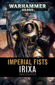 Warhammer 40k - Imperial Fists Short Story - Irixia by Ben Counter