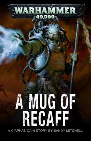 Warhammer 40k - Ciaphas Cain Short Story - A Mug of Recaff by Sandy Mitchell