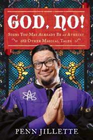 Penn Jillette - God, No! Signs You May Already Be an Atheist and Other Magical Tales