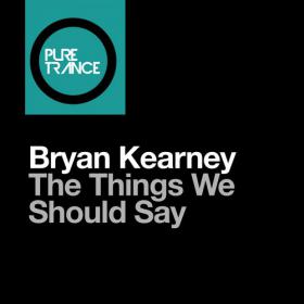 Bryan Kearney - The Things We Should Say (2015)[320][EDM RG]
