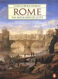 Rome, The Biography of a City, 3000 Years of Her History from the Etruscan Kings to Mussolini - Christopher Hibbert