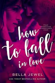 How To Fall In Love by Bella Jewel