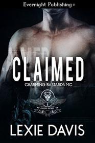 Claimed (Charming Bastards MC Book 1) by Lexie Davis