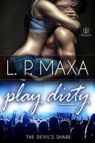 Play Dirty (The Devil's Share #2) by L.P. Maxa