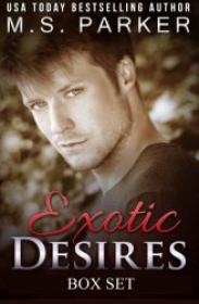 Exotic Desires-- The Complete Box Set - Parker, M. S.  [RAL] [BÐ¯]