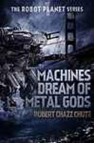 Machines Dream of Metal Gods (2015) - Robert Chazz (SFX) ePUB+