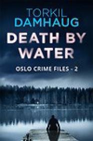 Death By Water (2015)-[Oslo Crime Files #2] by Torkil Damhaug [ePUB+]