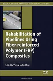 Rehabilitation of Pipelines Using Fiber-reinforced Polymer (FRP) Composites (Woodhead Publishing Series in Civil and Structural Engineeri) 1st Edition 2015