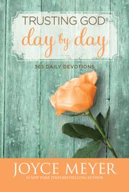 Meyer, Joyce-Trusting God Day by Day_ 365 Daily Devotions