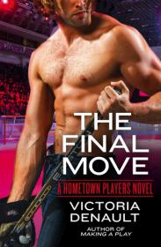 The Final Move (Hometown Players 3) by Victoria Denault
