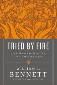 Tried by Fire -The Story of Christianity's First Thousand Years