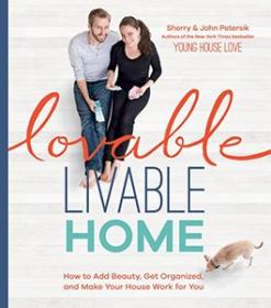 Lovable Livable Home How to Add Beauty, Get Organized, and Make Your House Work for You (True PDF)