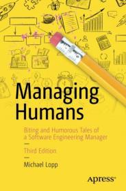 Managing Humans Biting and Humorous Tales of a Software Engineering Manager, Third Edition