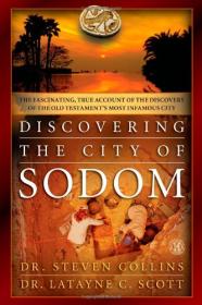 Discovering the City of Sodom- The Fascinating, True Account of the Discovery of the Old Testament's Most Infamous City