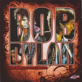 Bob Dylan - Live Rarities With Friends