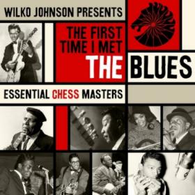 VA - Wilko Johnson Presents-First Time I Met the Blues[Chess Masters](2016) mp3@320