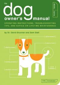 The Dog Owner's Manual Operating Instructions, Troubleshooting Tips, and Advice on Lifetime Maintenance