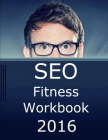 SEO Fitness Workbook - The Seven Steps to Search Engine Optimization Success on Google - 2016 Edition (2016) (Pdf) Gooner