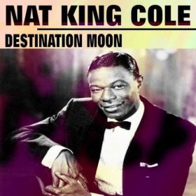 Nat King Cole - Destination Moon (2016)