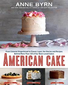 American Cake - From Colonial Gingerbread to Classic Layer, the Stories and Recipes Behind More Than 125 of Our Best-Loved Cakes (2016) (Epub) Gooner
