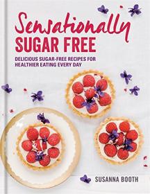 Sensationally Simply Sugar Free - Delicious Sugar-Free Recipes for Healthier Eating Every Day (2016) (Epub) Gooner