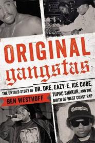 Original Gangstas - The Untold Story of Dr  Dre, Eazy-E, Ice Cube, Tupac Shakur and the Birth of West Coast Rap (2016) (Epub) Gooner