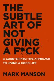 The Subtle Art of Not Giving a Fck - A Counterintuitive Approach to Living a Good Life (2016) (Epub) Gooner