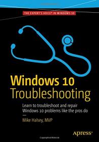 Windows 10 Troubleshooting - Learn to Troubleshoot and Repair Windows 10 Problems Like the Pros Do (2016) (Pdf) Gooner