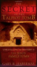 The Secret of the Talpiot Tomb Unraveling the Mystery of the Jesus Family Tomb