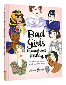 Bad Girls Throughout History - 100 Remarkable Women Who Changed the World (2016) (Epub) Gooner